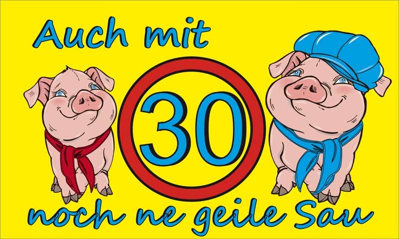 Geburtstag- 30. Auch noch mit 30 ne geile Sau,( ER ) Flagge 90x150 cm (EHD)