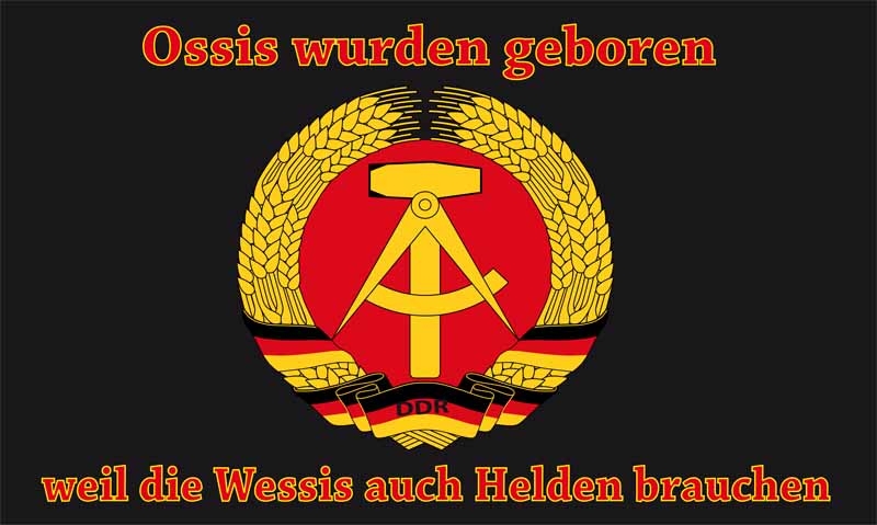 DDR Ossis wurden geboren weil die Wessis auch Helden brauchen Flagge 90x150 cm (EHD)