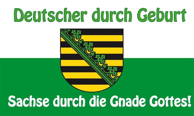 Sachsen Deutscher durch Geburt, Sachse durch die Gnade Gottes Flagge 90x150 cm