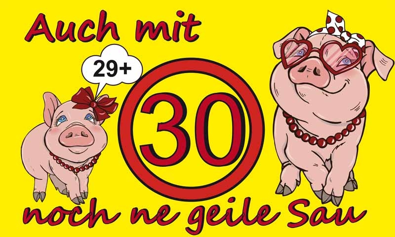 Geburtstag- 30. Auch noch mit 30 ne geile Sau,( Sie ) Flagge 90x150 cm (EHD)