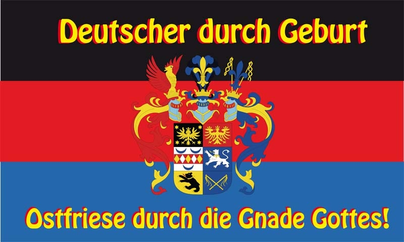 Ostfriesland Deutscher durch Geburt Ostfriese durch die Gnade Gottes Flagge 90x150 cm